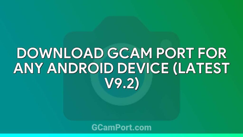 Download GCam Port for Any Android Device (Latest v9.2)