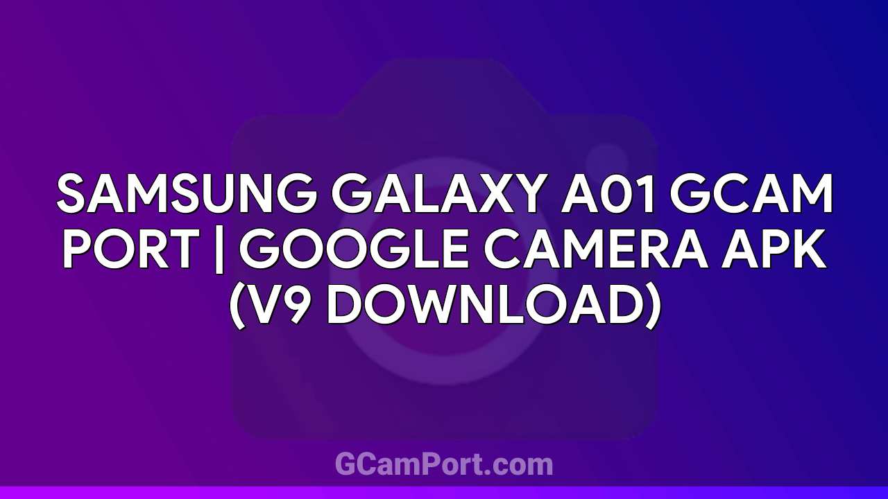 Samsung Galaxy A01 GCam Port | Google Camera APK (v9 Download)