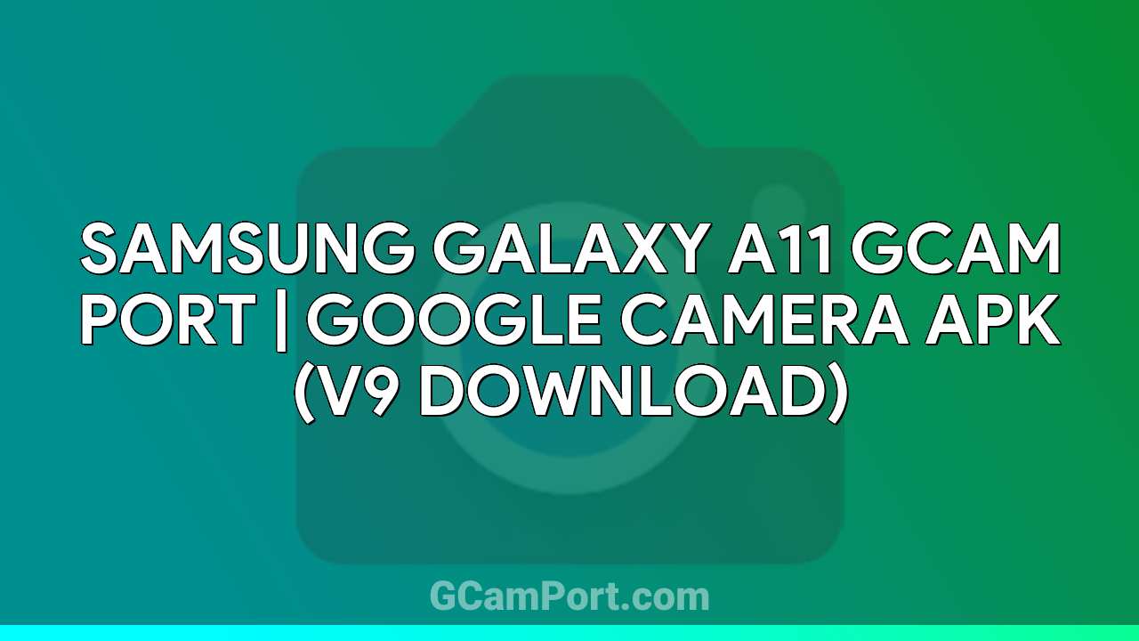 Samsung Galaxy A11 GCam Port | Google Camera APK (v9 Download)