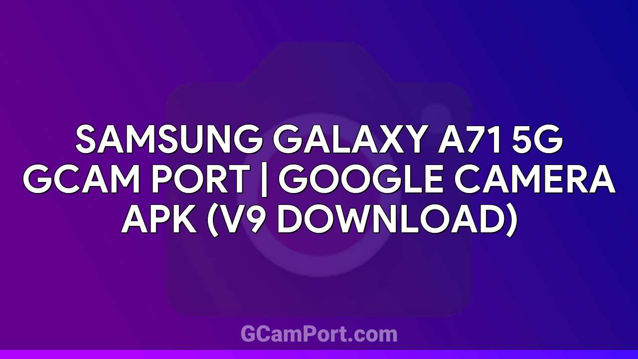 Samsung Galaxy A71 5G GCam Port | Google Camera APK (v9 Download)