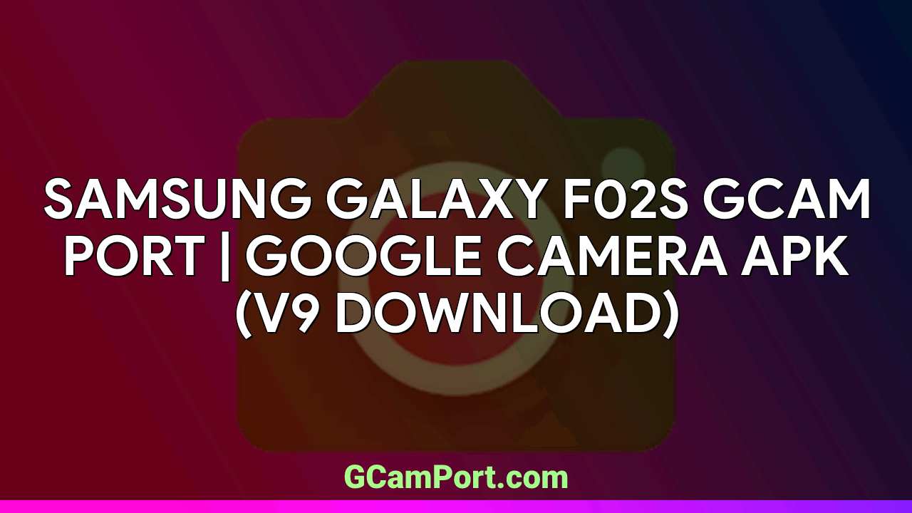 Samsung Galaxy F02s GCam Port | Google Camera APK (v9 Download)