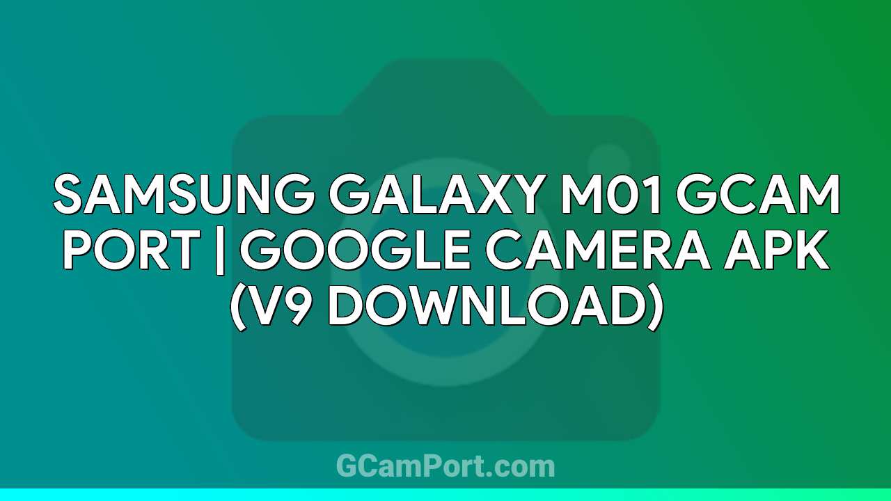 Samsung Galaxy M01 GCam Port | Google Camera APK (v9 Download)