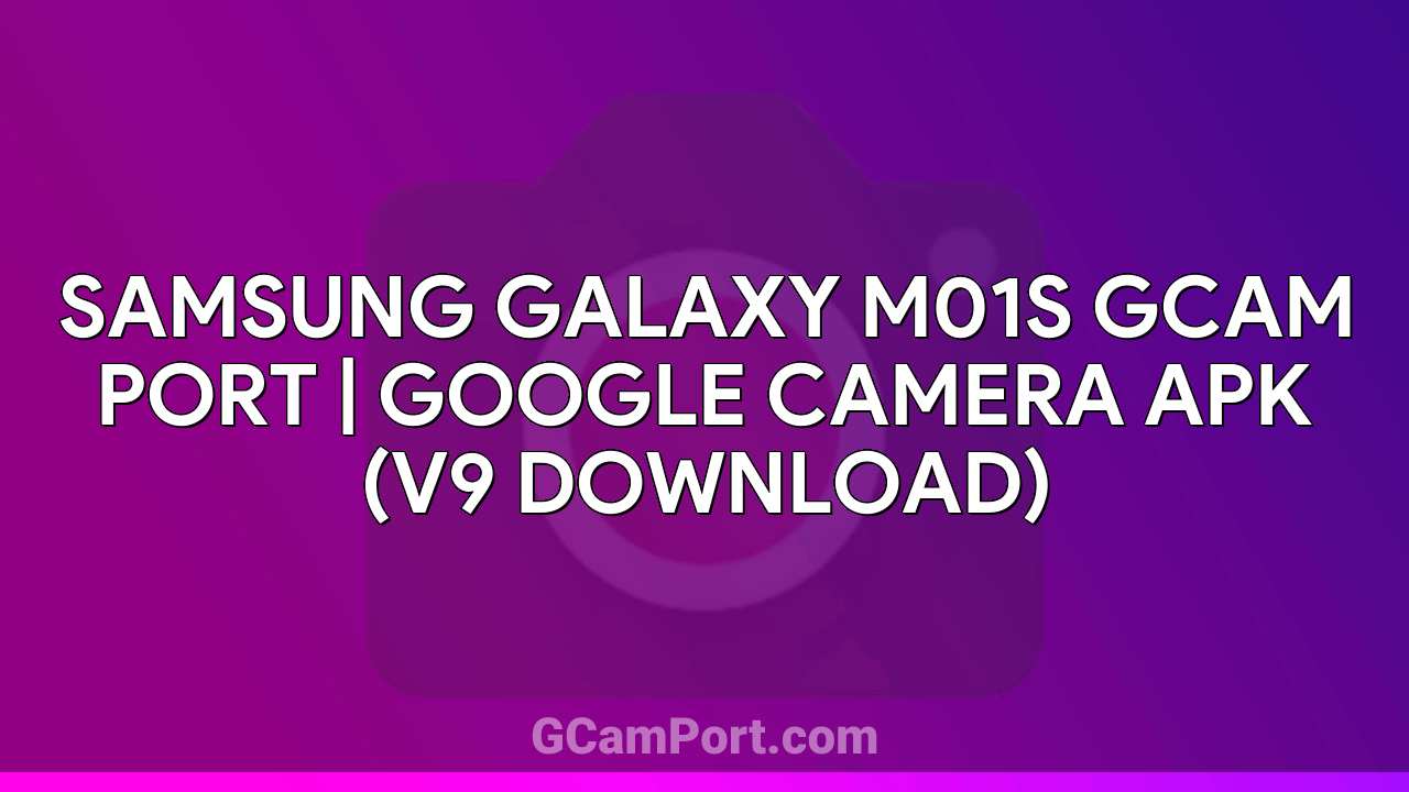 Samsung Galaxy M01s GCam Port | Google Camera APK (v9 Download)