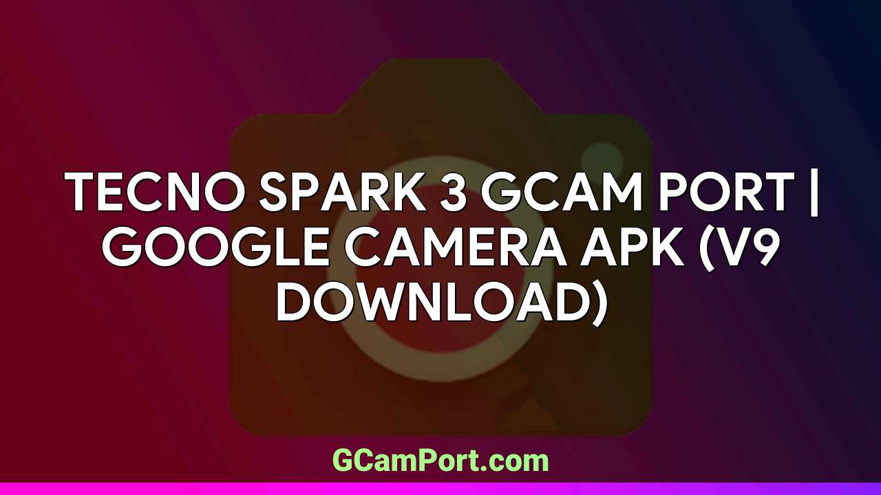 TECNO SPARK 3 GCam Port | Google Camera APK (v9 Download)