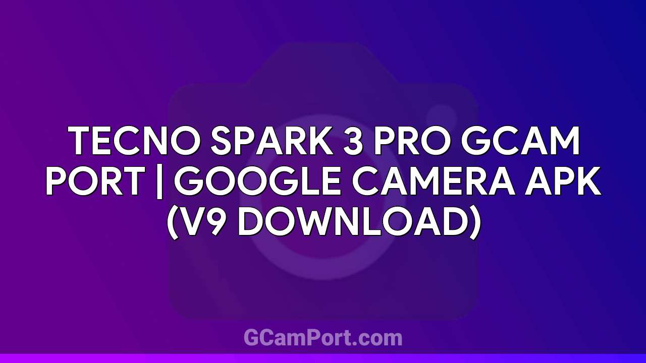 TECNO SPARK 3 PRO GCam Port | Google Camera APK (v9 Download)