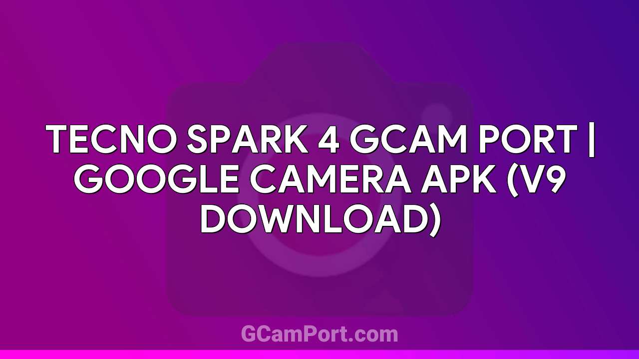 TECNO SPARK 4 GCam Port | Google Camera APK (v9 Download)