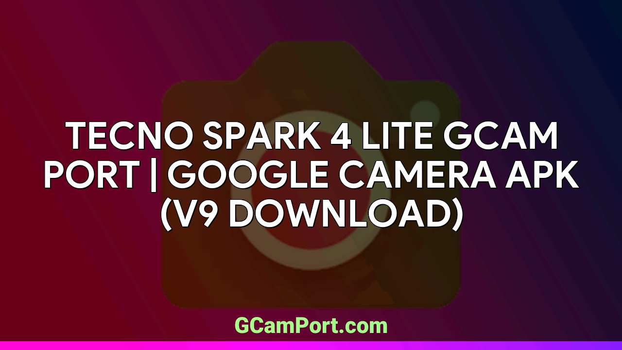 TECNO SPARK 4 LITE GCam Port | Google Camera APK (v9 Download)