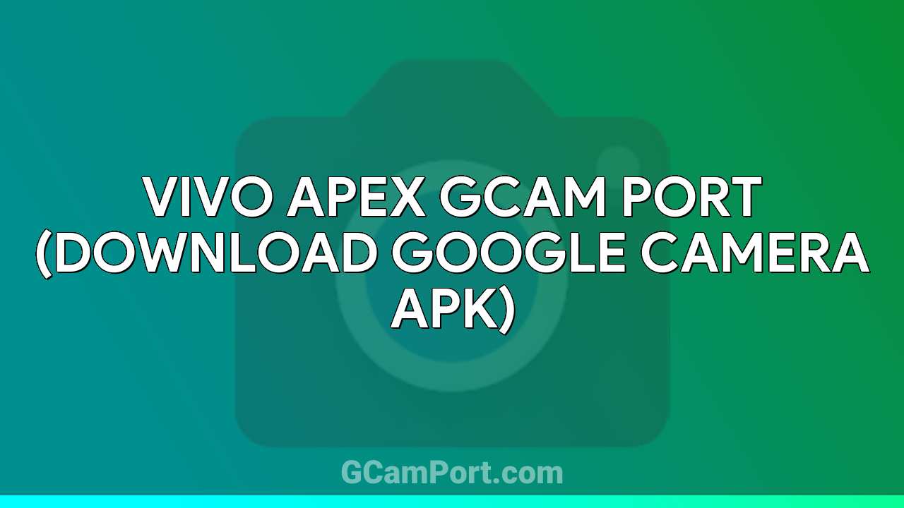 VIVO Apex GCam Port (Download Google Camera APK)