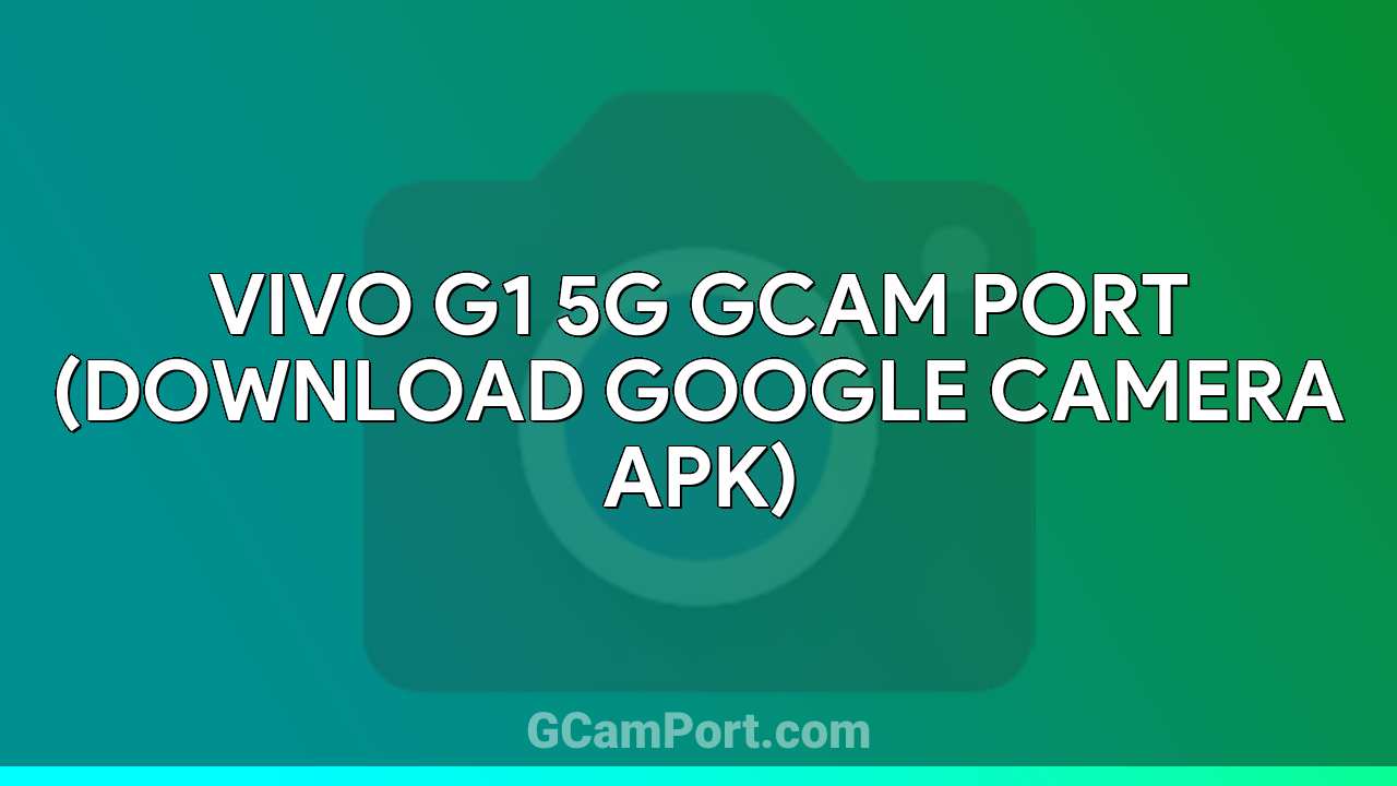 VIVO G1 5G GCam Port (Download Google Camera APK)