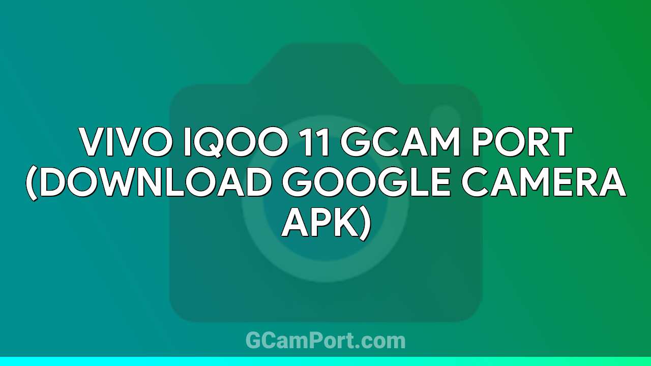 VIVO iQOO 11 GCam Port (Download Google Camera APK)