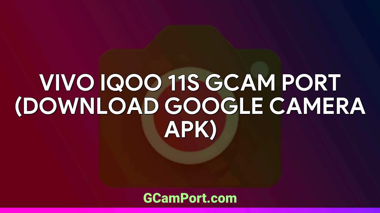 VIVO iQOO 11S GCam Port (Download Google Camera APK)