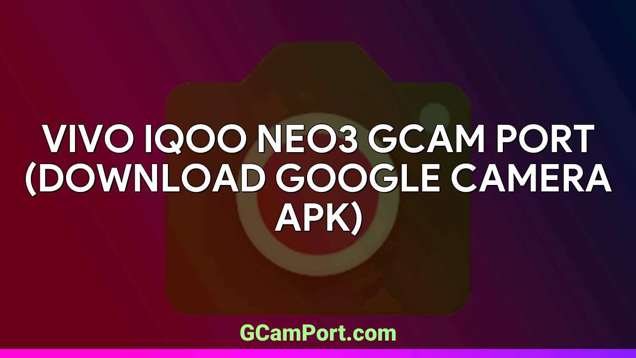 VIVO iQOO Neo3 GCam Port (Download Google Camera APK)