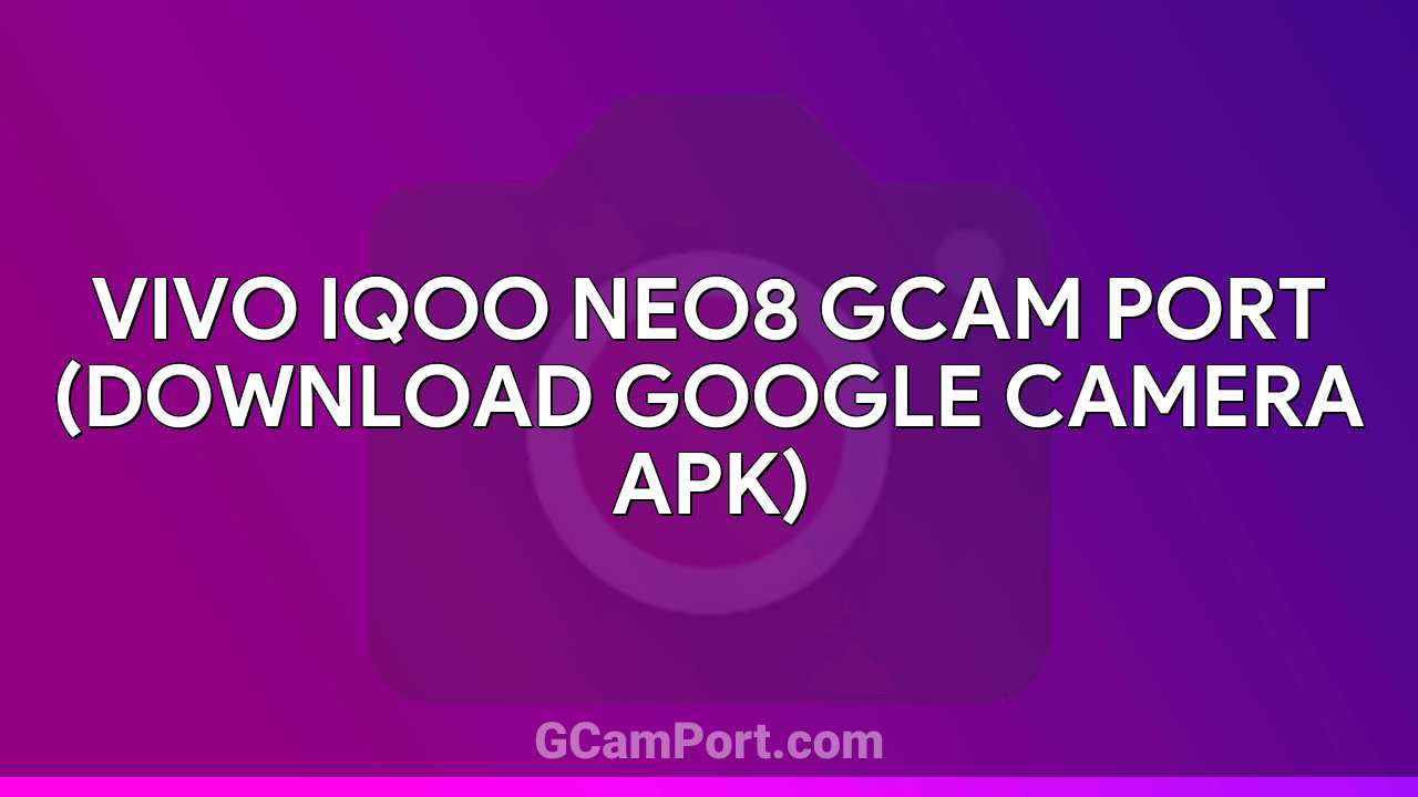 VIVO iQOO Neo8 GCam Port (Download Google Camera APK)