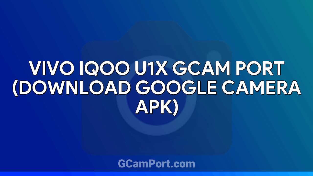 VIVO iQOO U1x GCam Port (Download Google Camera APK)