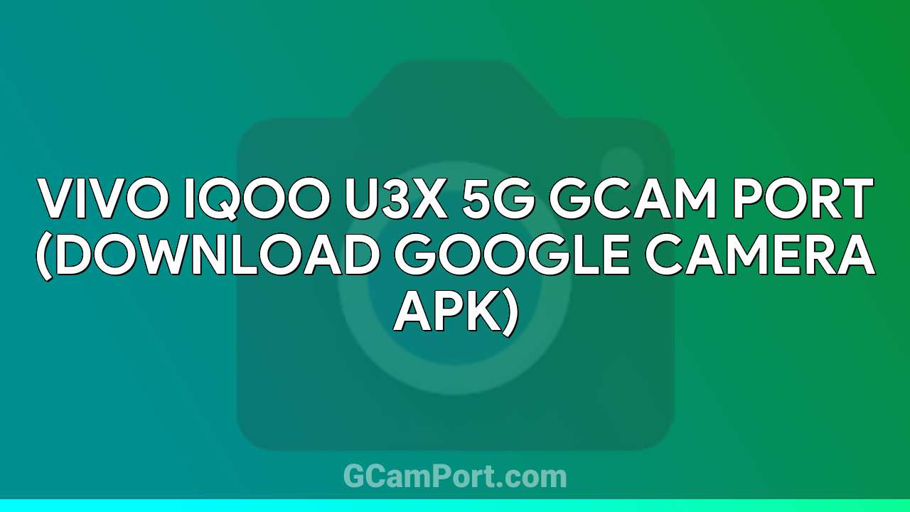 VIVO iQOO U3x 5G GCam Port (Download Google Camera APK)