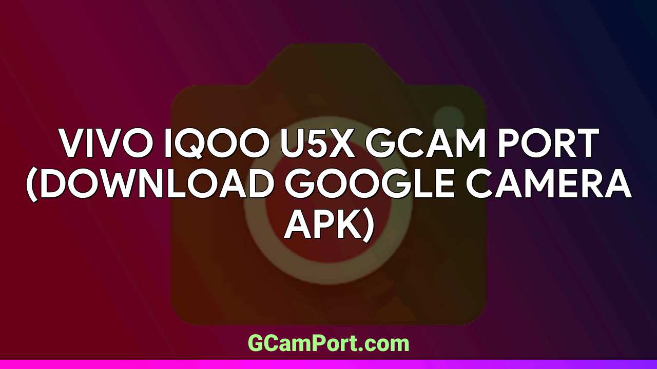 VIVO iQOO U5x GCam Port (Download Google Camera APK)