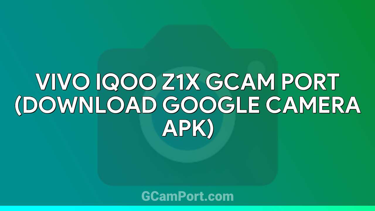 VIVO iQOO Z1x GCam Port (Download Google Camera APK)