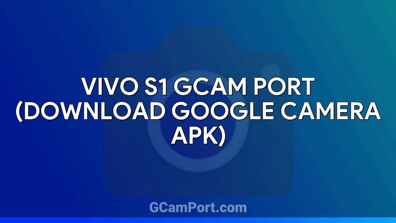 VIVO S1 GCam Port (Download Google Camera APK)