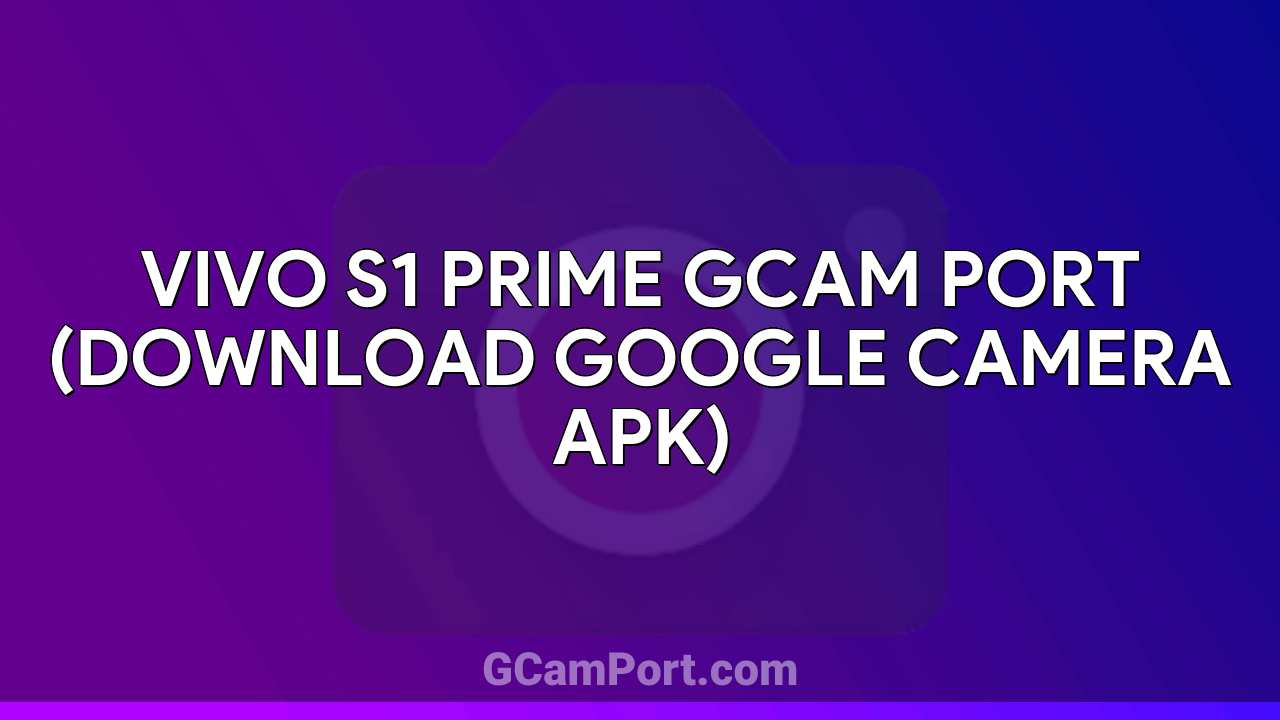 VIVO S1 Prime GCam Port (Download Google Camera APK)