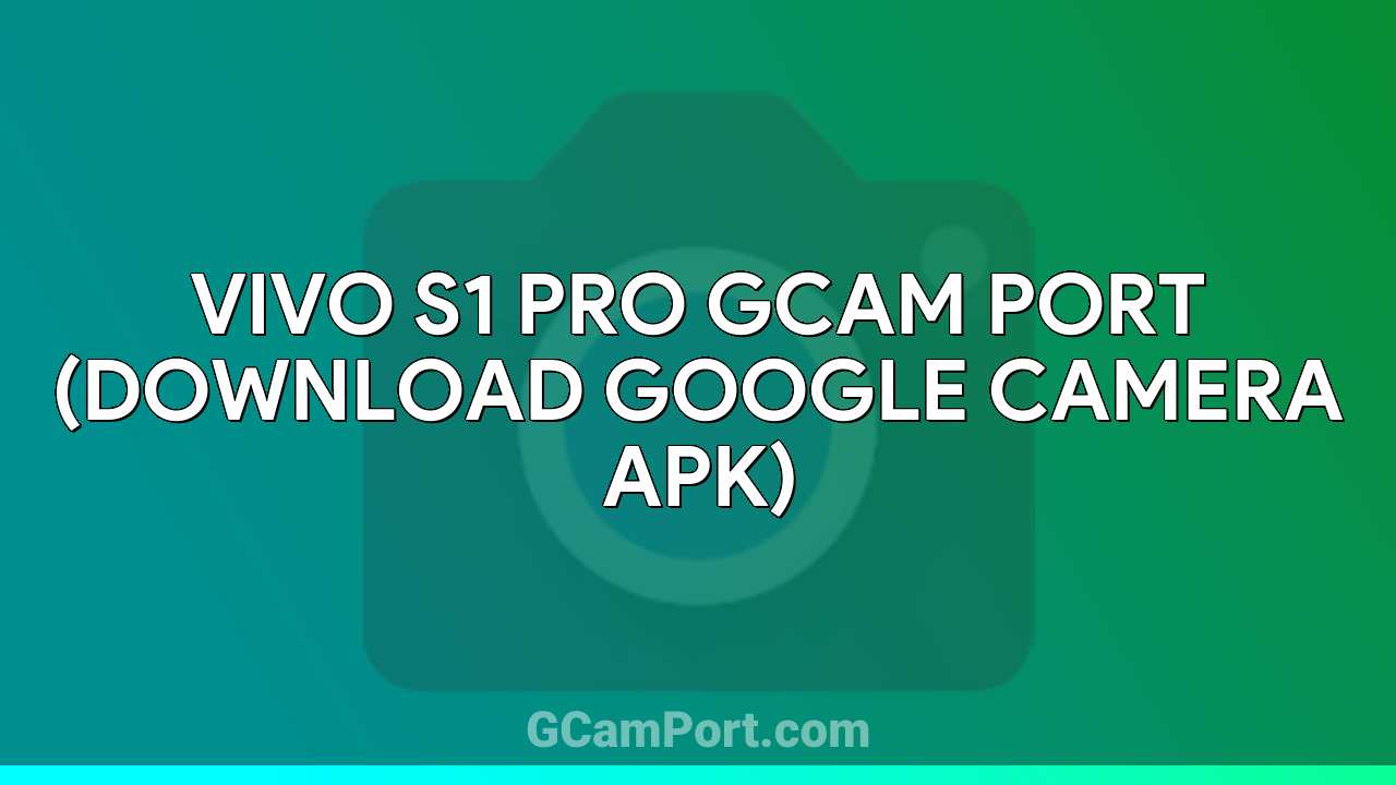 VIVO S1 Pro GCam Port (Download Google Camera APK)