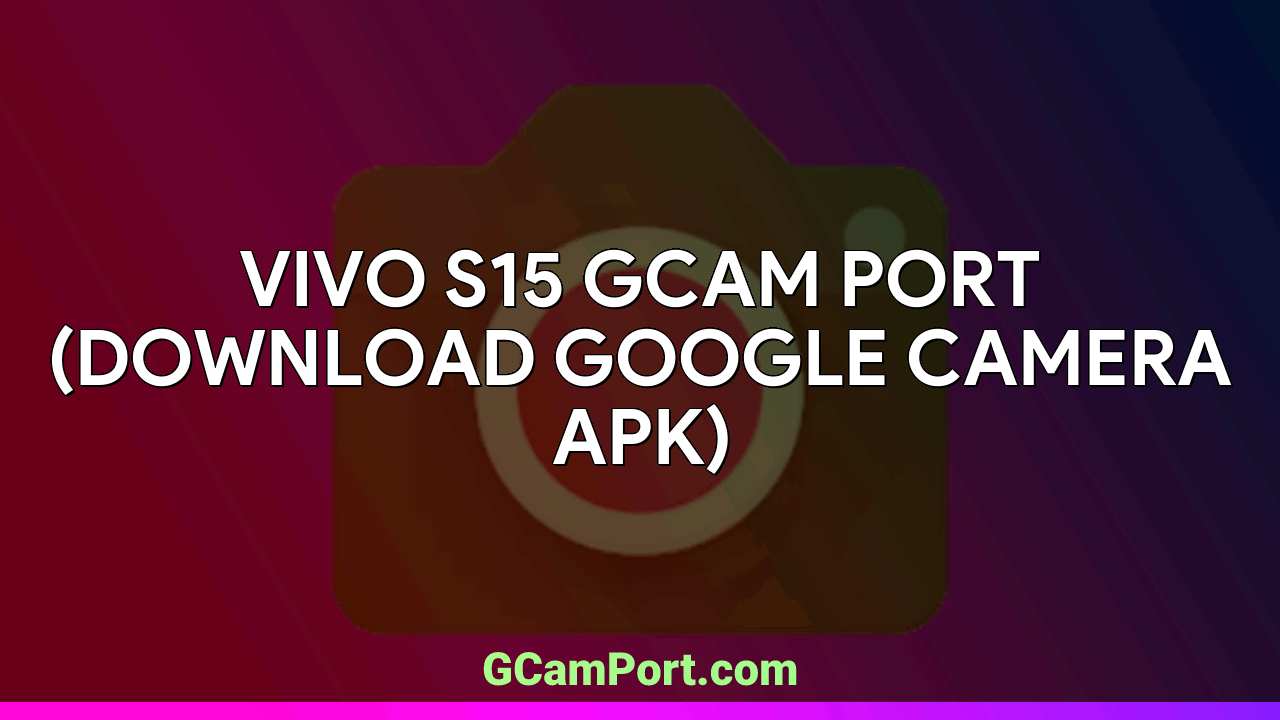 VIVO S15 GCam Port (Download Google Camera APK)