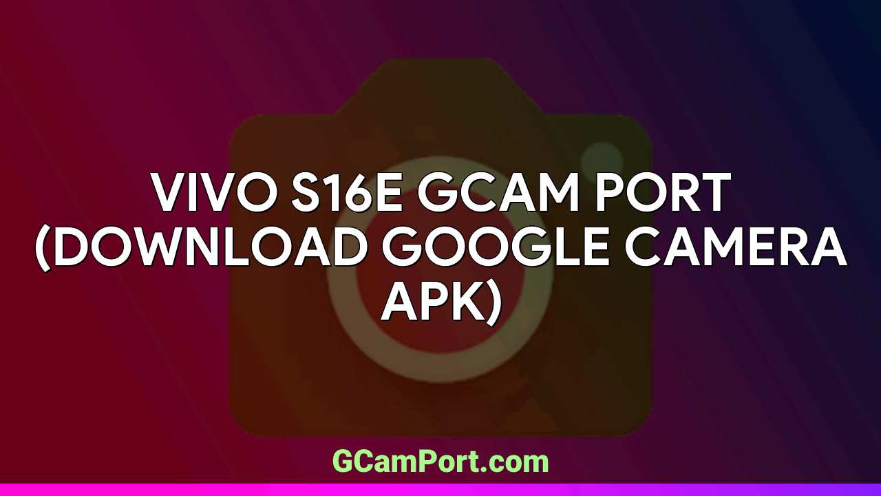 VIVO S16e GCam Port (Download Google Camera APK)