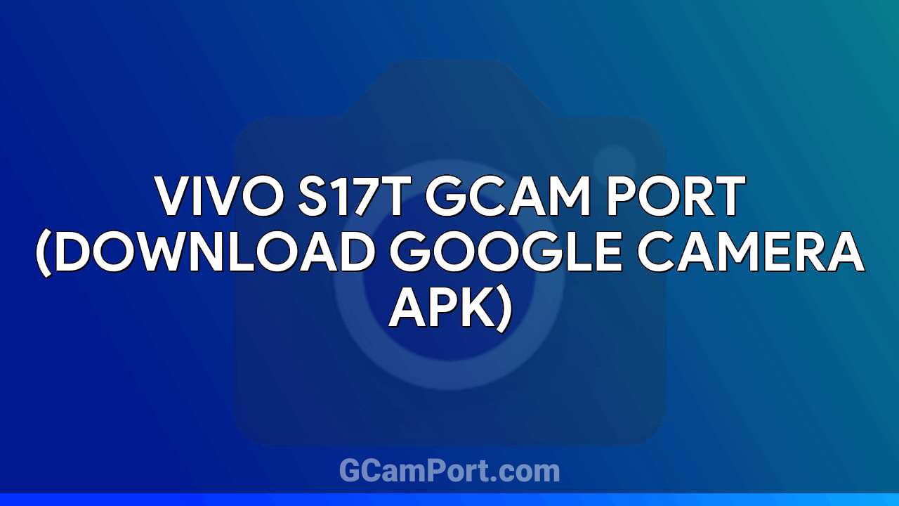 VIVO S17t GCam Port (Download Google Camera APK)