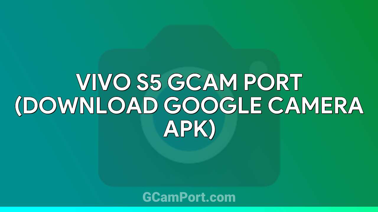 VIVO S5 GCam Port (Download Google Camera APK)