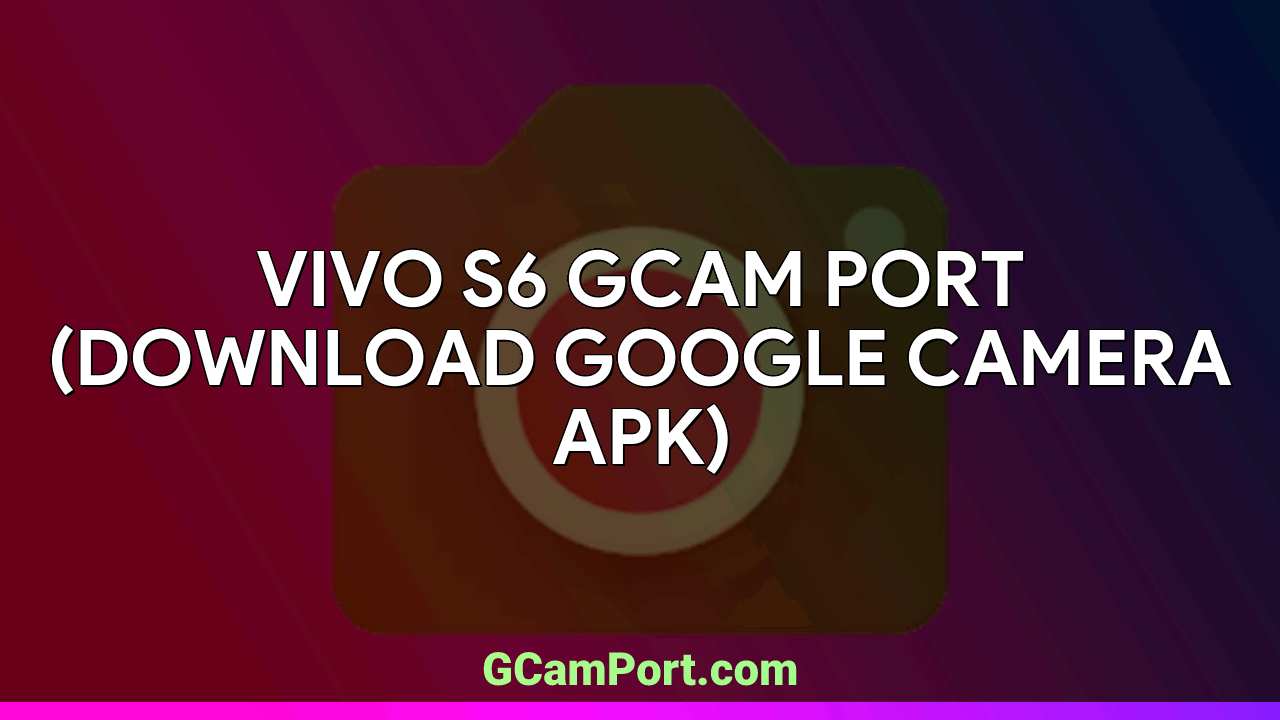 VIVO S6 GCam Port (Download Google Camera APK)