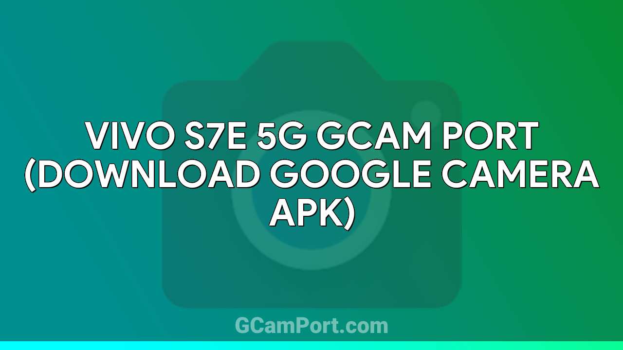 VIVO S7e 5G GCam Port (Download Google Camera APK)