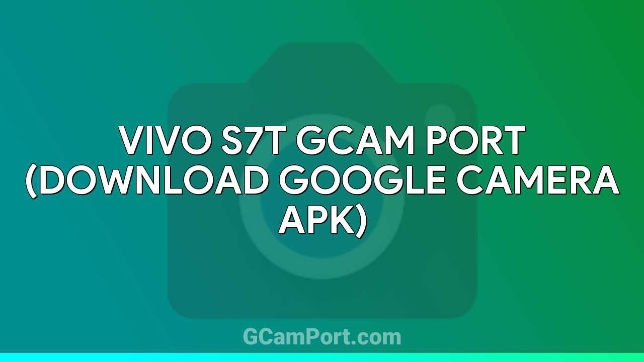 VIVO S7t GCam Port (Download Google Camera APK)