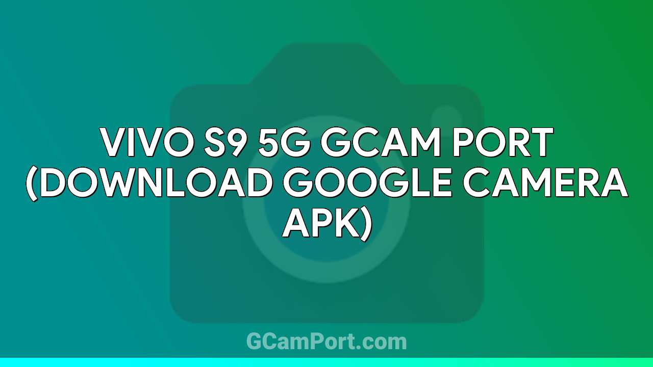 VIVO S9 5G GCam Port (Download Google Camera APK)