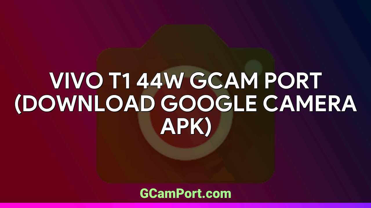 VIVO T1 44W GCam Port (Download Google Camera APK)