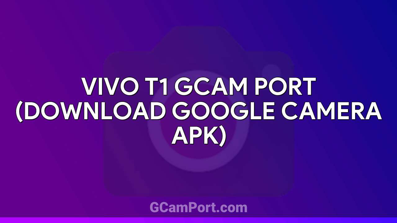 VIVO T1 GCam Port (Download Google Camera APK)