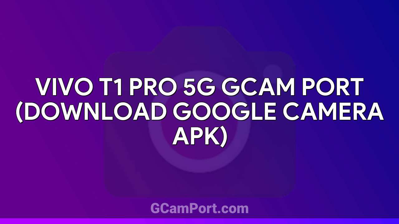 VIVO T1 Pro 5G GCam Port (Download Google Camera APK)