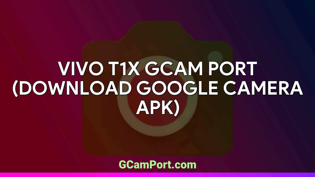 VIVO T1X GCam Port (Download Google Camera APK)