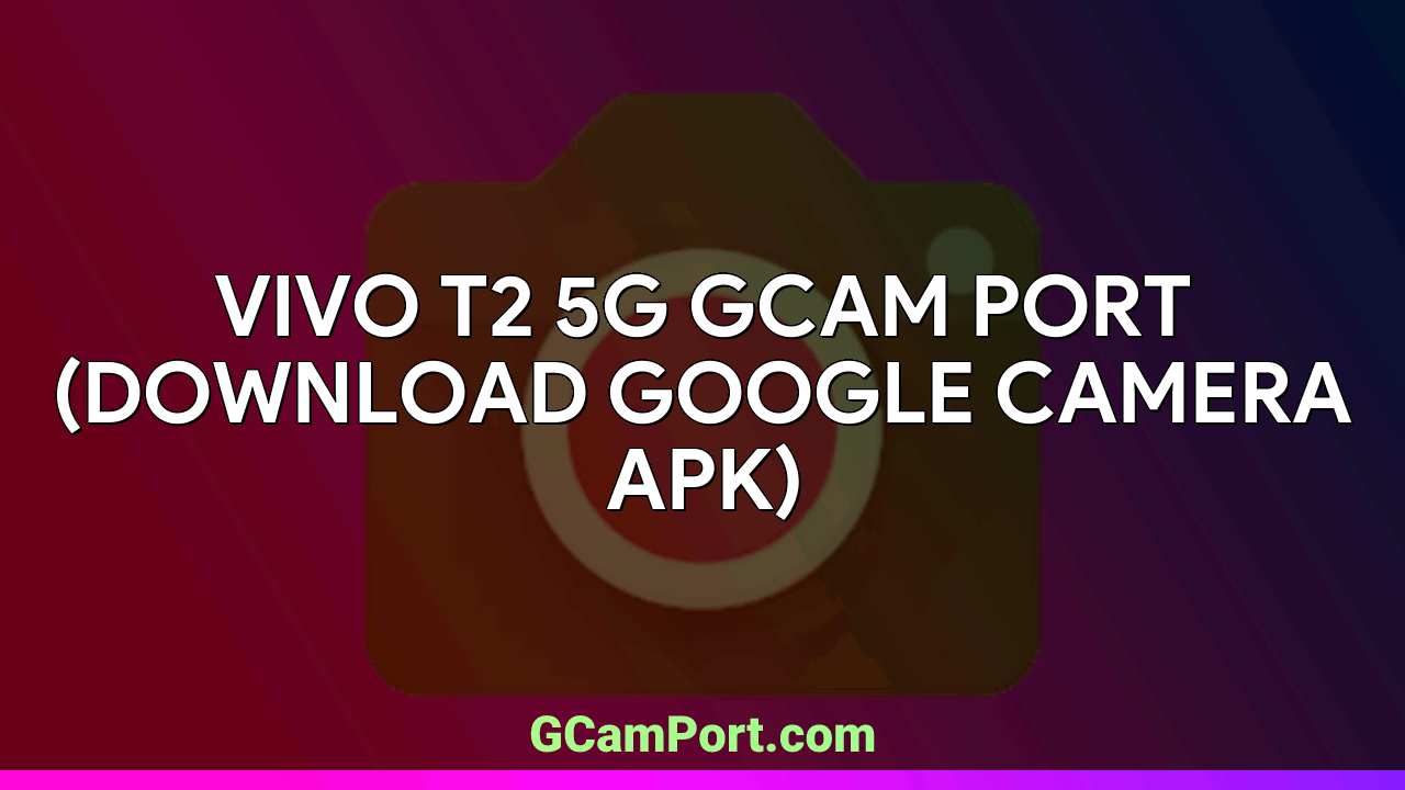 VIVO T2 5G GCam Port (Download Google Camera APK)