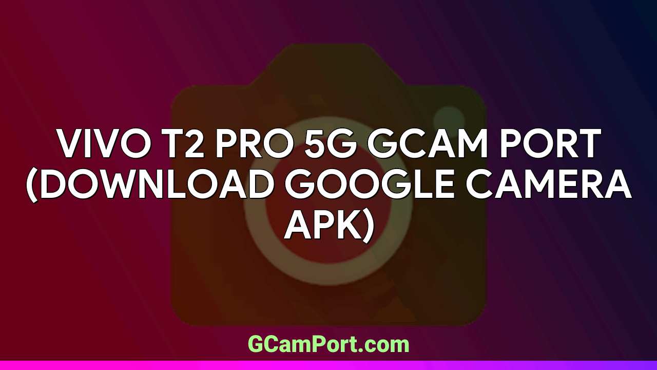 VIVO T2 Pro 5G GCam Port (Download Google Camera APK)