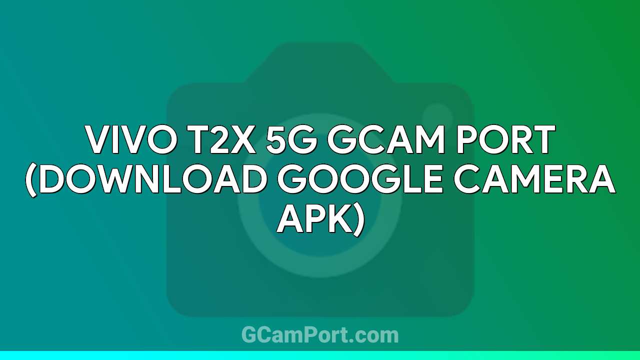 VIVO T2x 5G GCam Port (Download Google Camera APK)