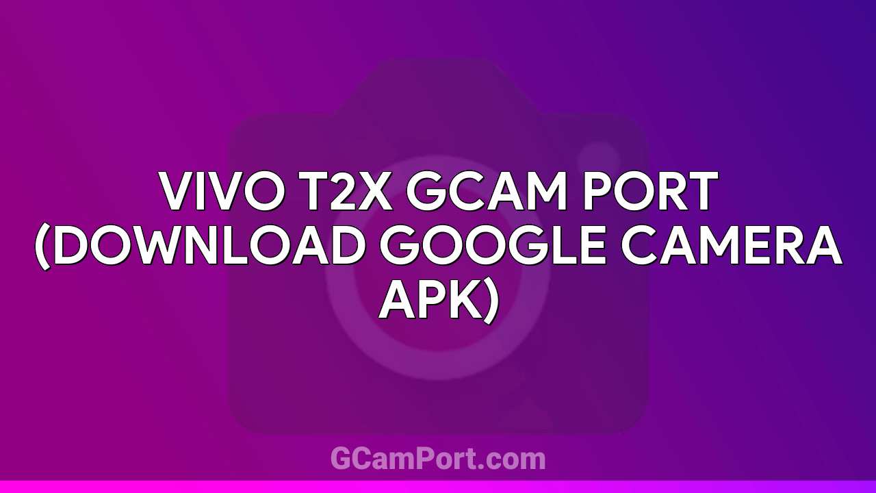 VIVO T2x GCam Port (Download Google Camera APK)