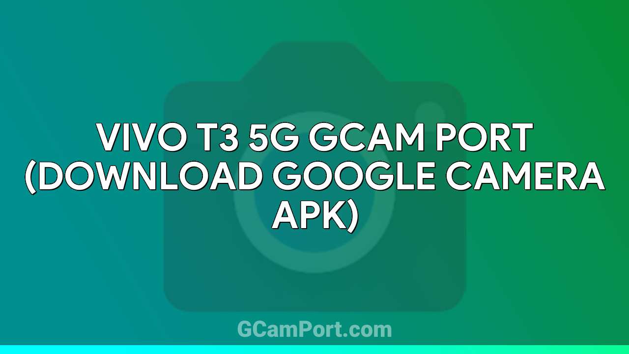 VIVO T3 5G GCam Port (Download Google Camera APK)