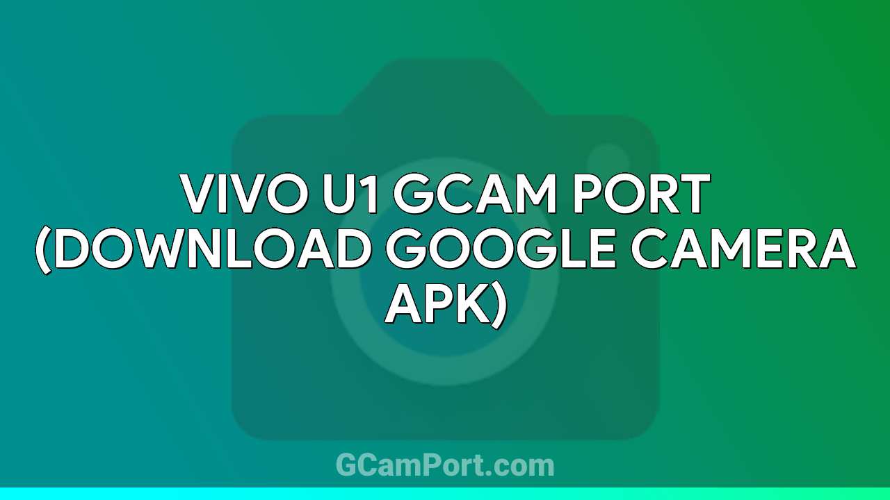 VIVO U1 GCam Port (Download Google Camera APK)