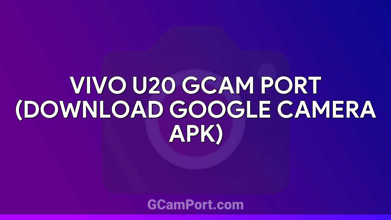 VIVO U20 GCam Port (Download Google Camera APK)