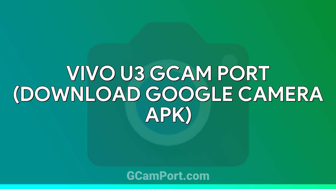 VIVO U3 GCam Port (Download Google Camera APK)