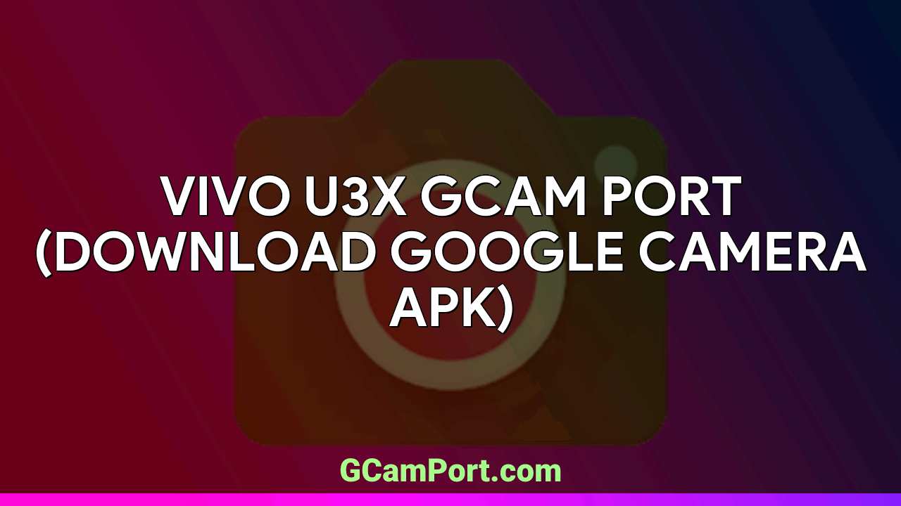 VIVO U3x GCam Port (Download Google Camera APK)