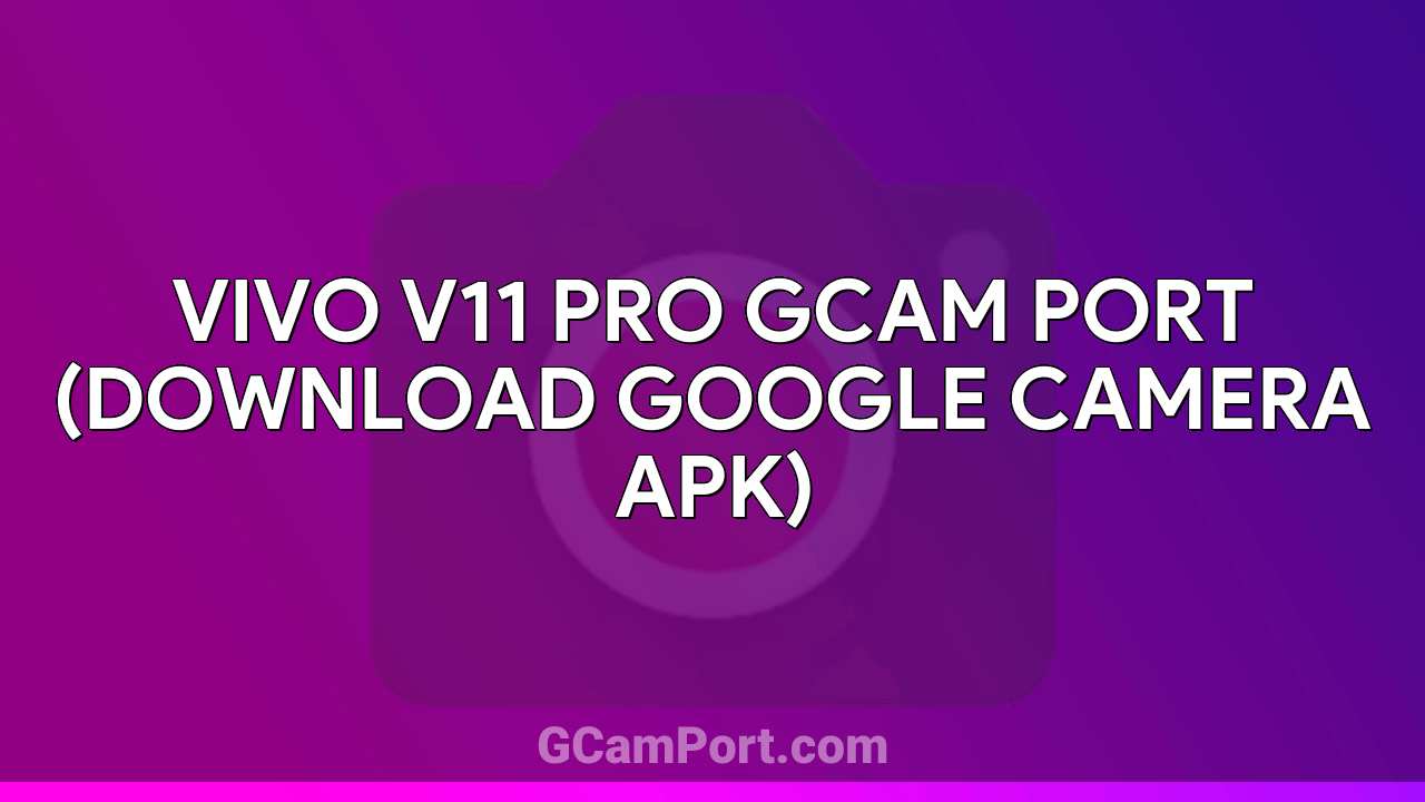 VIVO V11 Pro GCam Port (Download Google Camera APK)