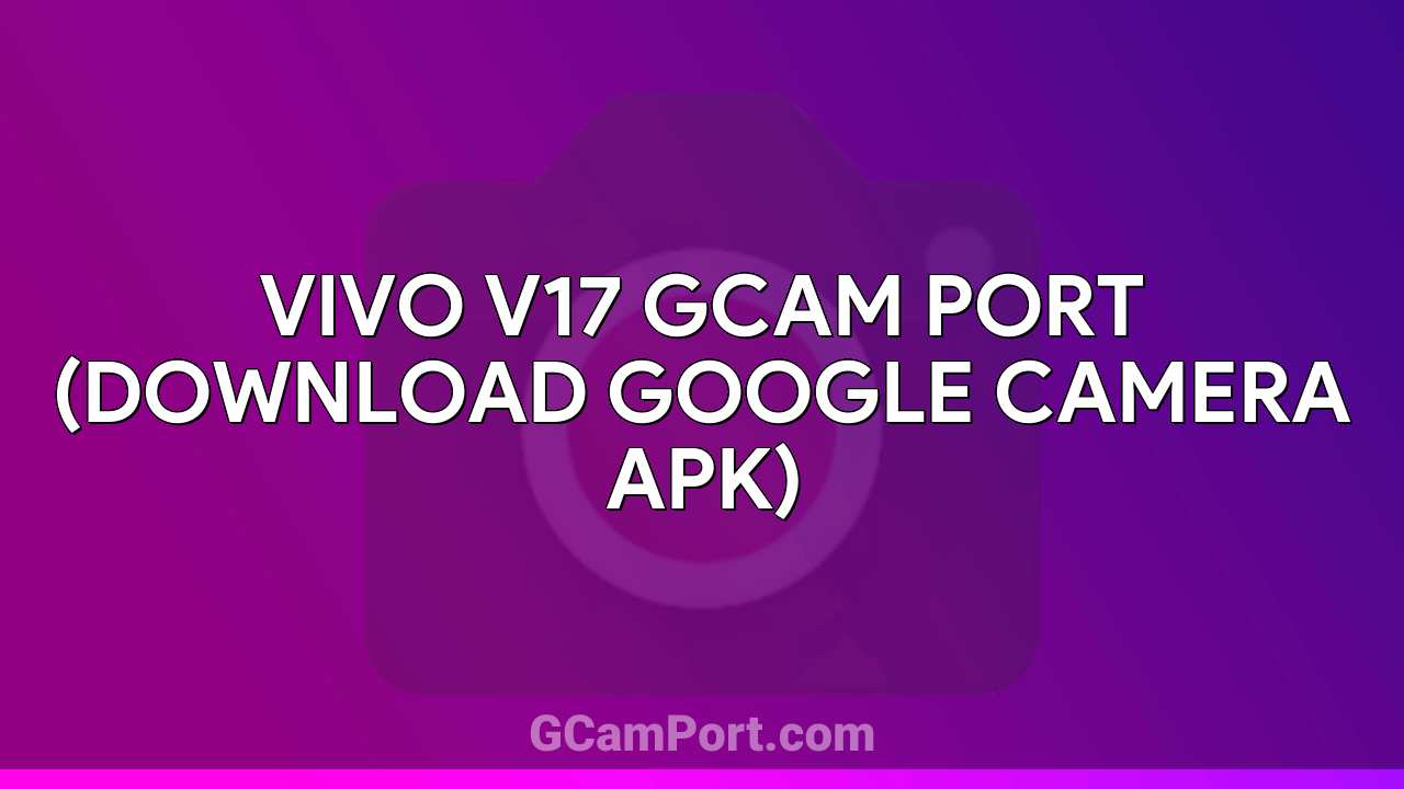 VIVO V17 GCam Port (Download Google Camera APK)