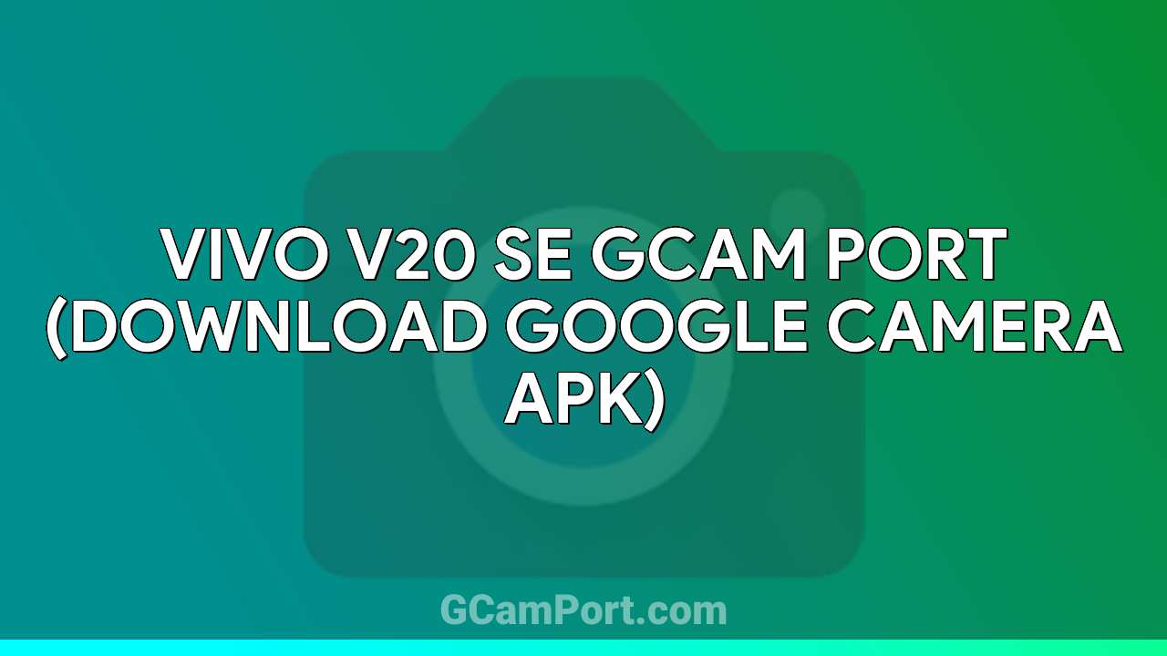 VIVO V20 SE GCam Port (Download Google Camera APK)