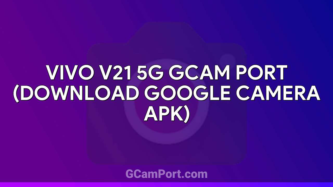 VIVO V21 5G GCam Port (Download Google Camera APK)