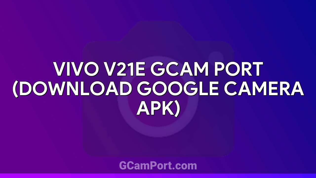 VIVO V21e GCam Port (Download Google Camera APK)